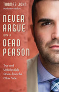 Never Argue with a Dead Person: True and Unbelievable Stories from the Other Side - Paperback