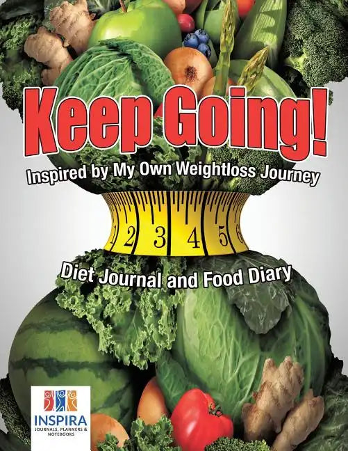 Keep Going! Inspired by My Own Weightloss Journey Diet Journal and Food Diary - Paperback
