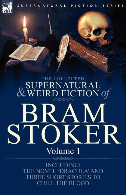 The Collected Supernatural and Weird Fiction of Bram Stoker: 1-Contains the Novel 'Dracula' and Three Short Stories to Chill the Blood - Paperback