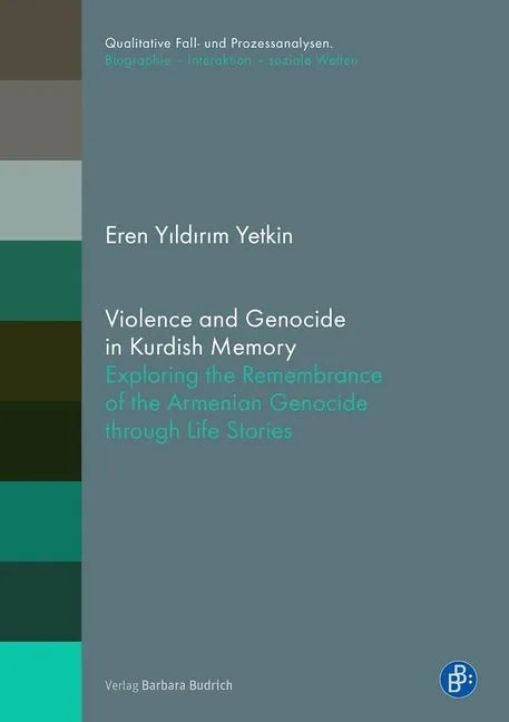 Violence and Genocide in Kurdish Memory: Exploring the Remembrance of the Armenian Genocide Through Life Stories - Paperback