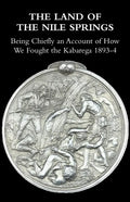The Land of the Nile Springs: Being Chiefly an Account of How We Fought the Kabarega 1893-4 - Paperback