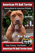 American Pit Bull Terrier Training Book for American Pit bulls By BoneUP DOG Training: Are You Ready to Bone Up? Easy Training * Fast Results American - Paperback