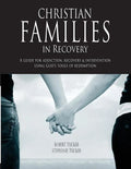 Christian Families in Recovery: A guide for addiction, recovery & intervention using God's tools of redemption - Paperback