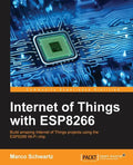 Internet of Things with ESP8266: Build amazing Internet of Things projects using the ESP8266 Wi-Fi chip - Paperback