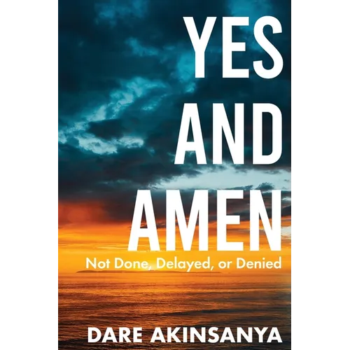 Yes and Amen: Not Done, Delayed or Denied - Paperback