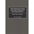 The Mekong River and the Struggle for Indochina: Water, War, and Peace - Hardcover