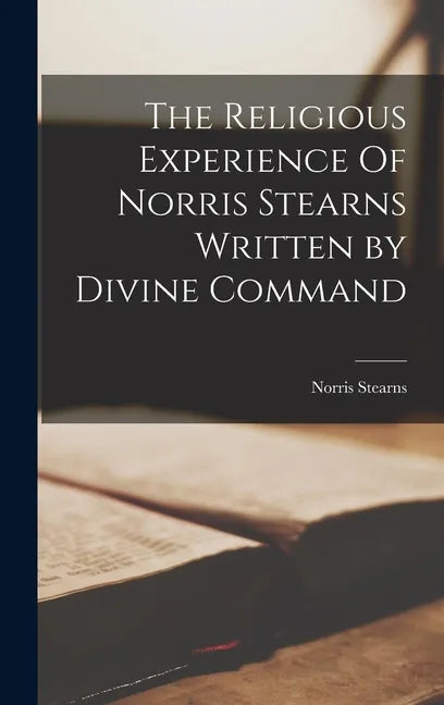 The Religious Experience Of Norris Stearns Written by Divine Command - Hardcover