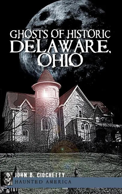 Ghosts of Historic Delaware, Ohio - Hardcover