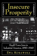 Insecure Prosperity: Small-Town Jews in Industrial America, 1890-1940 - Paperback