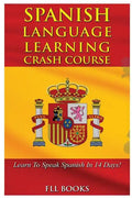 Spanish Language Learning Crash Course: Learn to Speak Spanish in 14 Days! - Paperback
