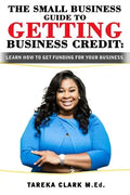 The Small Business Guide to Getting Business Credit: Learn how to obtain funding for your business. - Paperback