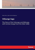 Völsunga Saga: The Story of the Volsungs and Niblungs, with Certain Songs from the Elder Edda - Paperback