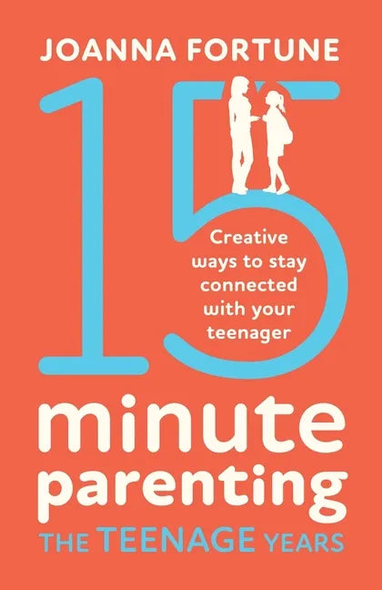 15-Minute Parenting the Teenage Years: Creative ways to stay connected with your teenager - Paperback