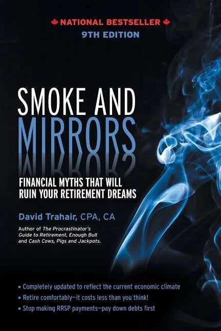 Smoke and Mirrors: Financial Myths That Will Ruin Your Retirement Dreams, 9th Edition - Paperback