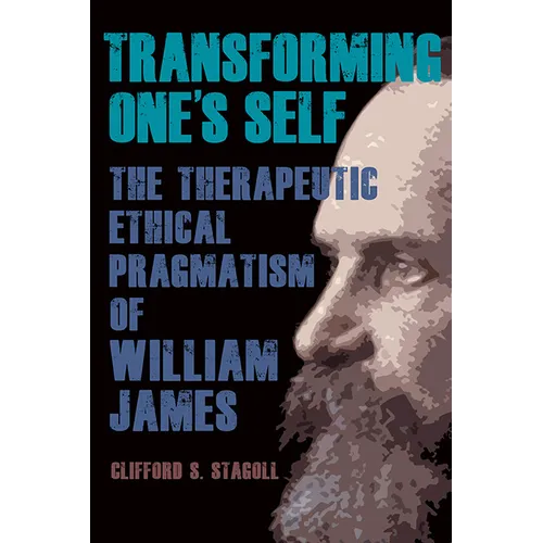 Transforming One's Self: The Therapeutic Ethical Pragmatism of William James - Paperback