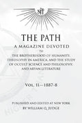 The Path: Volume 2: A Magazine Dedicated to the Brotherhood of Humanity, Theosophy in America, and the Study of Occult Science a - Paperback