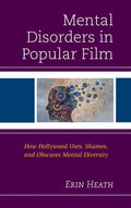 Mental Disorders in Popular Film: How Hollywood Uses, Shames, and Obscures Mental Diversity - Paperback