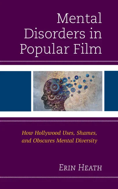 Mental Disorders in Popular Film: How Hollywood Uses, Shames, and Obscures Mental Diversity - Paperback