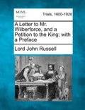 A Letter to Mr. Wilberforce, and a Petition to the King; With a Preface - Paperback