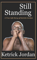 Still Standing: A True Life Story of Ketrick Jordan - Paperback
