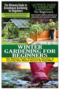 The Ultimate Guide to Greenhouse Gardening for Beginners & The Ultimate Guide to Raised Bed Gardening for Beginners & Winter Gardening for Beginners - Paperback
