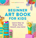 The Beginner Art Book for Kids: Learn How to Draw, Paint, Sculpt, and More! - Paperback