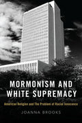 Mormonism and White Supremacy: American Religion and the Problem of Racial Innocence - Hardcover