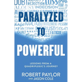 Paralyzed to Powerful: Lessons from a Quadriplegic's Journey - Paperback