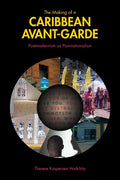 The Making of a Caribbean Avant-Garde: Postmodernism as Post-Nationalism - Paperback