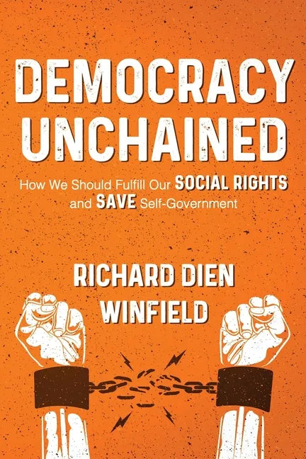 Democracy Unchained: How We Should Fulfill Our Social Rights and Save Self-Government - Paperback