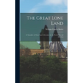 The Great Lone Land: A Narrative of Travel and Adventure in the North-West of America - Hardcover