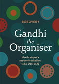 Gandhi the Organiser. How he shaped a nationwide rebellion: India 1915-1922 - Paperback