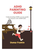 ADHD Parenting Guide: Understanding ADHD, an easy guide for parents with ADHD kids. - Paperback