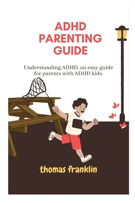ADHD Parenting Guide: Understanding ADHD, an easy guide for parents with ADHD kids. - Paperback