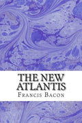 The New Atlantis: (Francis Bacon Classics Collection) - Paperback