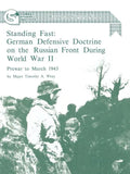 Standing Fast: German Defensive Doctrine on the Russian Front During World War II; Prewar to March 1943 (Combat Studies Institute Research Survey No. - Paperback