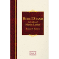 Here I Stand: A Life of Martin Luther: A Life of Martin Luther - Hardcover