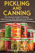 Pickling And Canning: 2 BOOKS, An Ultimate Guide To Pickling And Canning, Preserve Foods Like Kimchi, Pickles, Kraut And More, For Healthy G - Paperback