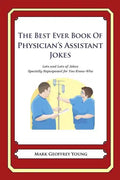 The Best Ever Book of Physician's Assistant Jokes: Lots and Lots of Jokes Specially Repurposed for You-Know-Who - Paperback
