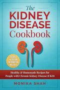 Kidney Disease Cookbook: 85 Healthy & Homemade Recipes for People with Chronic Kidney Disease (CKD) - Paperback