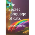 The Secret Language of cats: Annex Names for cats - Paperback