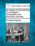 An essay on the learning of contingent remainders and executory devises. - Paperback