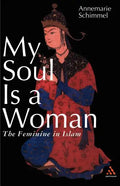 My Soul Is a Woman: The Feminine in Islam - Paperback