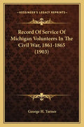 Record of Service of Michigan Volunteers in the Civil War, 1861-1865 (1903) - Paperback
