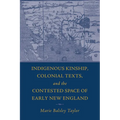 Indigenous Kinship, Colonial Texts, and the Contested Space of Early New England - Paperback