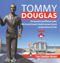 Tommy Douglas - The Innovative and Efficient Leader Who Started Canada's Health Insurance System Canadian History for Kids True Canadian Heroes - Hardcover