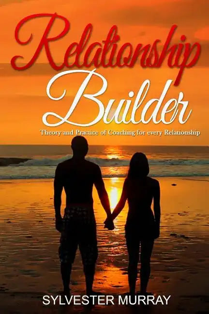Relationship Builder: Theory and Practice of Coaching for every Relationship - Paperback
