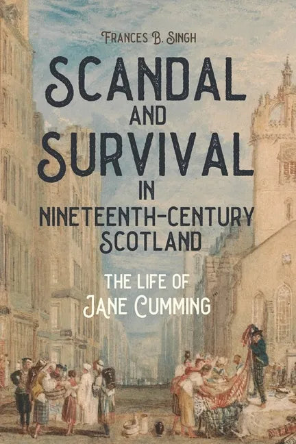 Scandal and Survival in Nineteenth-Century Scotland: The Life of Jane Cumming - Paperback