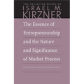 The Essence of Entrepreneurship and the Nature and Significance of Market Process - Hardcover