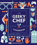 The Geeky Chef Cookbook: Real-Life Recipes for Fantasy Foods - Hardcover